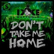 Don T Take Me Home