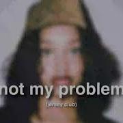 Not My Problem 1 Hour