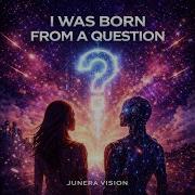 I Was Bom From A Question