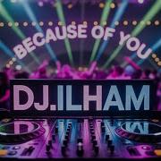 Because Of You Dj Ilham