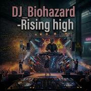 Rising High Radio Edit Dj Biohazard