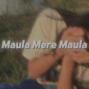 Maula Mere Maula Slowed Reverb