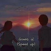 Gunes Ol Sped Up
