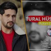 Tural Huseynov Adam Ele Darixir 2019