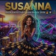 Susanna Ibiza Latin Ciub House Remix 2026