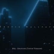 M83 Solitude Tiktok Version