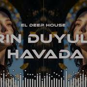 Etrin Duyulur Havada El Deep House