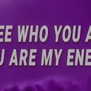 A See Who You Are You Are My Enemy