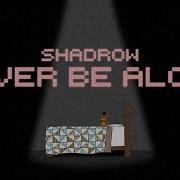 Never Be Alone By Shadow