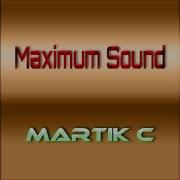 Martik C Maximum Sound