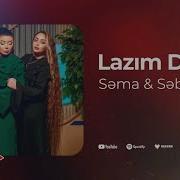 Sema Sebine Lazim Deyil Yeni 2025