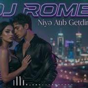 Dj Romex Niyə Atıb Getdin Məni Original Mix 2026
