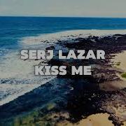 Serj Lazar Kiss Me