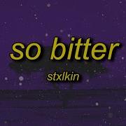 So Bitter Stxlkin