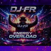 Dj Fr Energy Overload Original Mix