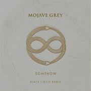 Somehow Black Circle Remix Mojave Grey
