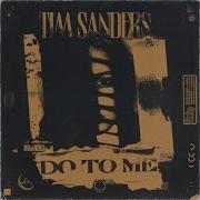 Tim Sanders Do To Me