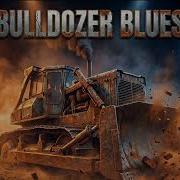 Bulldozer Blues