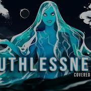 Ruthlessness Cover By Anna