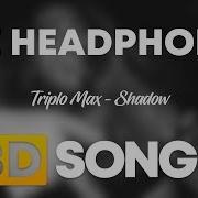 Triplo Max Shadow 8D Audio