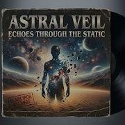 Astral Veil Echoes Through The Static 70S Psychedelic