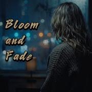 Bloom And Fade