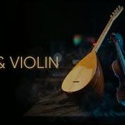 Saz Ve Keman Duygusal Ve Hüzünlü Müzik Emotional Rhythmic Turkish Music 1 Hour