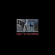 Make It To The Morning