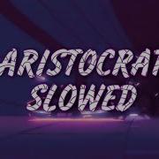Aristocrat Slowed