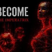 I Am The Imperatrix Unbecome