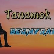 Begmyrat K Tanamok