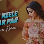 Neele Neele Ambar Par Remix