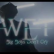 Wet Big Boys Don T Cry