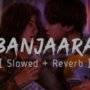Banjaara Slowed Reverb