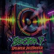 Sector 7 Speeker Destroyer