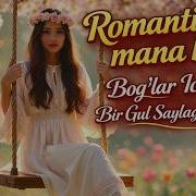 Bog Lar Ichida Bir Gul Saylaganim Bor