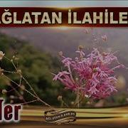 Aglatan Ilahiler Gözyaşlarınızı Tutamayacaksiniz