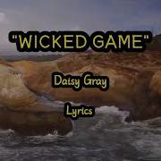 Daisy Gray Wicked Game Lyrics