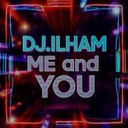 Me And You Dj Ilham