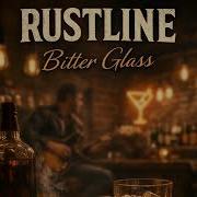 Bitter Glass Rustline