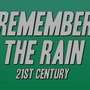 Remember The Rain The 21St Century