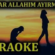 Nə Olar Allahım Ayırma Bizi Karaoke