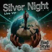 Bad Style Tender May Silver Night Live Vip
