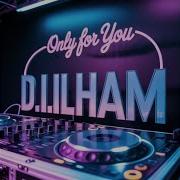 Dj Ilham Only For You