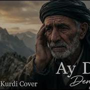 Ay Delal Dengbêj Kürtçe Ağıt Akc A