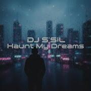 Dj S Sil Haunt My Dreams