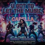 Capella U Got To Let The Music Aggressive Metal Eurodance Cover