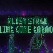 Alien Stage Blink Gone Karaoke