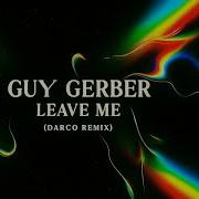 Guy Gerber Leave Me Darco Remix