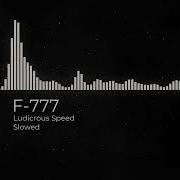 Ludicrous Speed F 777 Slowed